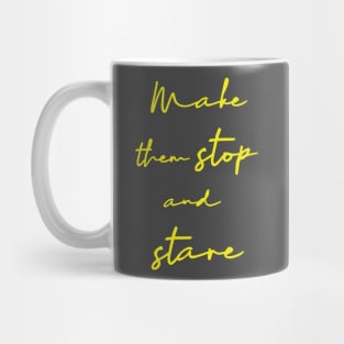 Make them stop and stare Mug